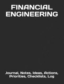 Paperback Financial Engineering: Journal, Notes, Ideas, Actions, Priorities, Checklists, Log Book