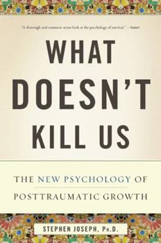 Paperback What Doesn't Kill Us: The New Psychology of Posttraumatic Growth Book