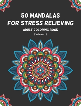 Paperback 50 Mandalas for Stress Relieving Adult Coloring Book (Volume 1): An Ultimate Most Beautiful Mandala Coloring Book for Meditation, Stress Relief and Re Book