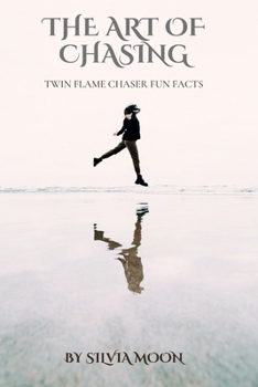 The Art of Chasing: Twin Flame Chaser Fun Facts (Twin Flame Chronicles)