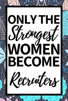 Paperback Only The Strongest Women Become Recruiters: Notebook Journal For Recruiters Book