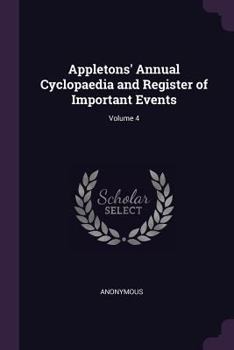 Paperback Appletons' Annual Cyclopaedia and Register of Important Events; Volume 4 Book