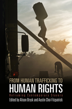 Hardcover From Human Trafficking to Human Rights: Reframing Contemporary Slavery (Pennsylvania Studies in Human Rights) Book