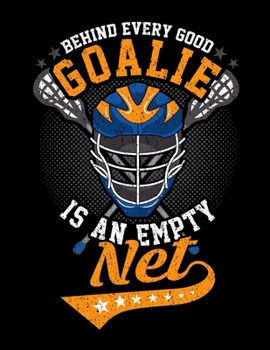 Paperback Behind Every Good Goalie Is An Empty Net: Behind Every Good Goalie Is An Empty Net Lacrosse Blank Sketchbook to Draw and Paint (110 Empty Pages, 8.5" Book