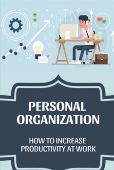 Paperback Personal Organization: How To Increase Productivity At Work: Productivity Improvement Book