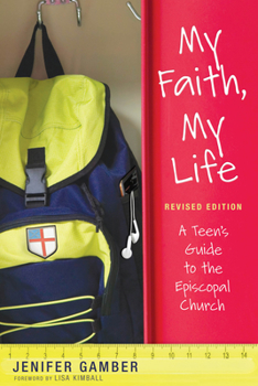 Paperback My Faith, My Life, Revised Edition: A Teen's Guide to the Episcopal Church Book