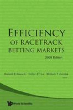 EFFICIENCY OF RACETRACK BETTING MARKETS (2008 EDITION) (World Scientific Handbook in Financial Economics)