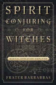 Paperback Spirit Conjuring for Witches: Magical Evocation Simplified Book