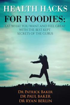 Paperback Health Hacks for Foodies: Eat What You Want and Feel Great with The Best Kept Secrets of The Gurus Book