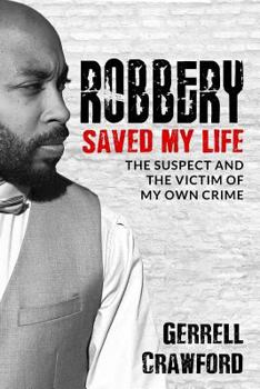 Paperback Robbery Saved My Life: The Suspect And The Victim Of My Own Crime Book