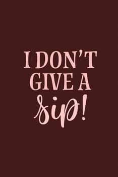 Paperback I Don't Give a Sip Book