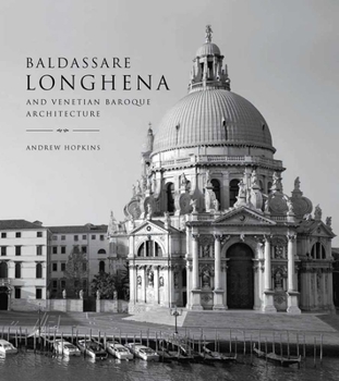 Hardcover Baldassare Longhena and Venetian Baroque Architecture Book
