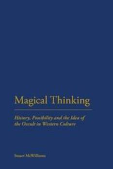 Hardcover Magical Thinking: History, Possibility and the Idea of the Occult Book