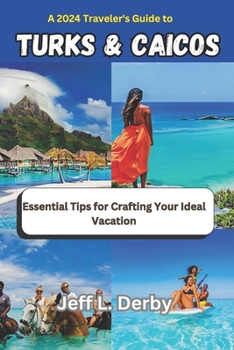 Paperback A 2024 Traveler's Guide to Turks and Caicos: Essential Tips for Crafting Your Ideal Vacation Book
