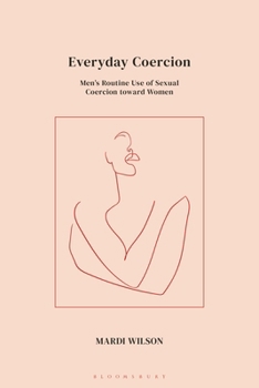 Everyday Coercion: Men's Use of Routine Sexual Coercion within Heterosex