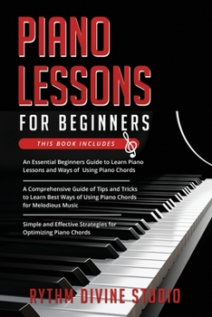 Paperback Piano Lessons for Beginners: 3 in 1- Beginner's Guide+ Tips and Tricks+ Simple and Effective Strategies for Optimizing Piano Chords Book