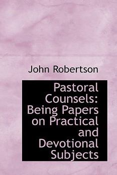 Paperback Pastoral Counsels: Being Papers on Practical and Devotional Subjects Book