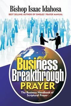 Paperback Business Breakthrough Prayers: The Business Handbook Of Scriptural Prayers Book