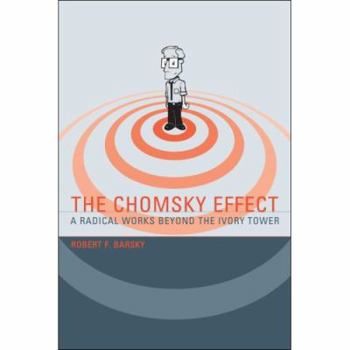 Hardcover The Chomsky Effect: A Radical Works Beyond the Ivory Tower Book