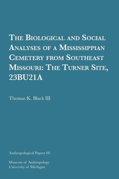 Paperback The Biological and Social Analyses of a Mississippian Cemetery from Southeast Missouri: The Turner Site, 23bu21a Volume 68 Book