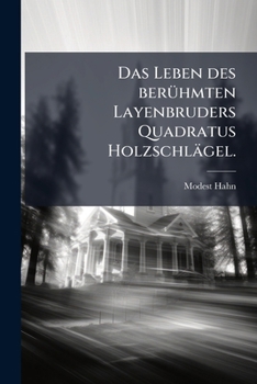 Paperback Das Leben des berühmten Layenbruders Quadratus Holzschlägel. [German] Book