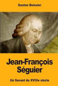 Jean-François Séguier: Un Savant du XVIIIe siècle