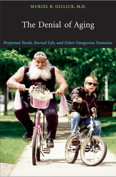 Paperback The Denial of Aging: Perpetual Youth, Eternal Life, and Other Dangerous Fantasies Book