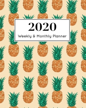 2020 Weekly & Monthly Planner: January 1st - December 31st 2020 | Organizer Schedule Journal for 2020 | Pineapple Fruit Tropical | 8 x 10" |