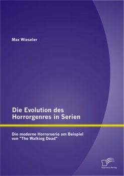 Paperback Die Evolution des Horrorgenres in Serien: Die moderne Horrorserie am Beispiel von The Walking Dead [German] Book