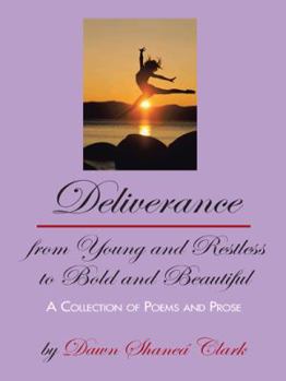 Paperback Deliverance from Young and Restless to Bold and Beautiful: A Collection of Poems and Prose Book