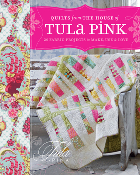 Paperback Quilts from the House of Tula Pink: 20 Fabric Projects to Make, Use and Love Book