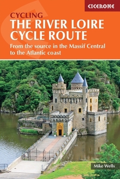 Paperback The River Loire Cycle Route: From the Source in the Massif Central to the Atlantic Coast Book