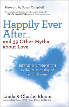 Paperback Happily Ever After...and 39 Other Myths about Love: Breaking Through to the Relationship of Your Dreams Book