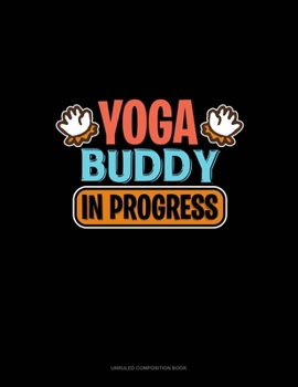 Paperback Yoga Buddy In Progress: Unruled Composition Book