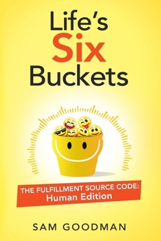 Paperback Life's Six Buckets: The Fulfillment Source Code: Human Edition Book