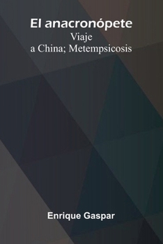 El Anacron pete; Viaje A China; Metempsicosis