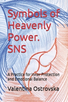 Symbols of Heavenly Power. SNS: A Practice for Inner Protection and Emotional Balance (Symbols of Heavenly Power offers a practical path toward ... awareness, and inner harmony in the modern)