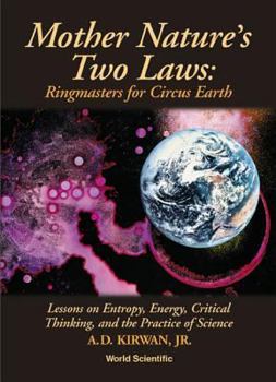 Hardcover Mother Nature's Two Laws: Ringmasters for Circus Earth - Lesson on Entropy, Energy, Critical Thinking, and the Practice of Science Book