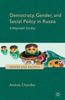 Hardcover Democracy, Gender, and Social Policy in Russia: A Wayward Society Book