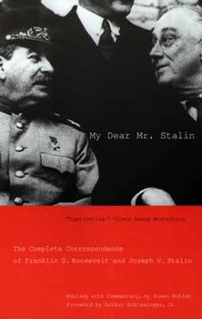 Paperback My Dear Mr. Stalin: The Complete Correspondence of Franklin D. Roosevelt and Joseph V. Stalin Book