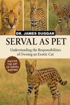 Paperback Serval as Pet: "Understanding the Responsibilities of Owning an Exotic Cat" Book