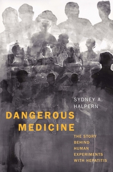 Hardcover Dangerous Medicine: The Story Behind Human Experiments with Hepatitis Book