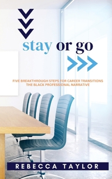 Paperback Stay or Go: Five Breakthrough Steps for Career Transitions The Black Professional Narrative Book