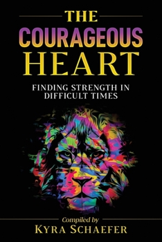 Paperback The Courageous Heart: Finding Strength in Difficult Times Book