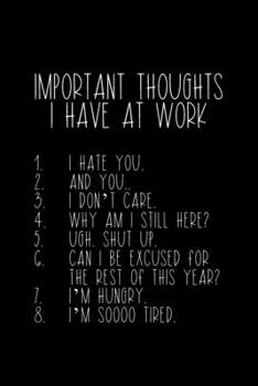 Paperback Important Thoughts I Have At Work: Coworker Notebook, Sarcastic Humor, Funny Gag Gift Work, Boss, Colleague, Employee, HR, Office Journal Book