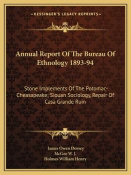 Annual Report Of The Bureau Of Ethnology 1893-94: Stone Implements Of The Potomac-Cheasapeake; Siouan Sociology, Repair Of Casa Grande Ruin