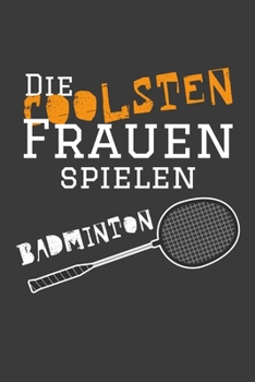 Die coolsten Frauen spielen Badminton: Jahres-Kalender 2020 DinA 5 Terminplaner für Badminton und Federball Spielerinnen Notizheft