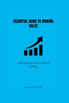 Paperback Essential Guide to Making Sales: Unlocking the new model of selling Book