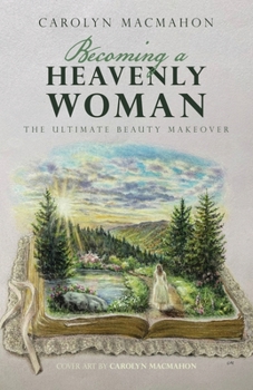 Paperback Becoming a Heavenly Woman: The Ultimate Beauty Makeover Book