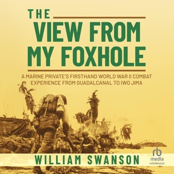 Audio CD The View from My Foxhole: A Marine Private's Firsthand World War II Combat Experience from Guadalcanal to Iwo Jima Book
